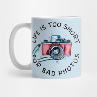 Life Is Too Short For Bad Photos Mug